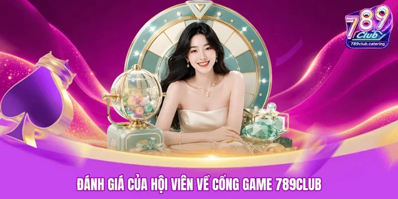 Hội viên đánh giá trải nghiệm chơi tại 789CLUB