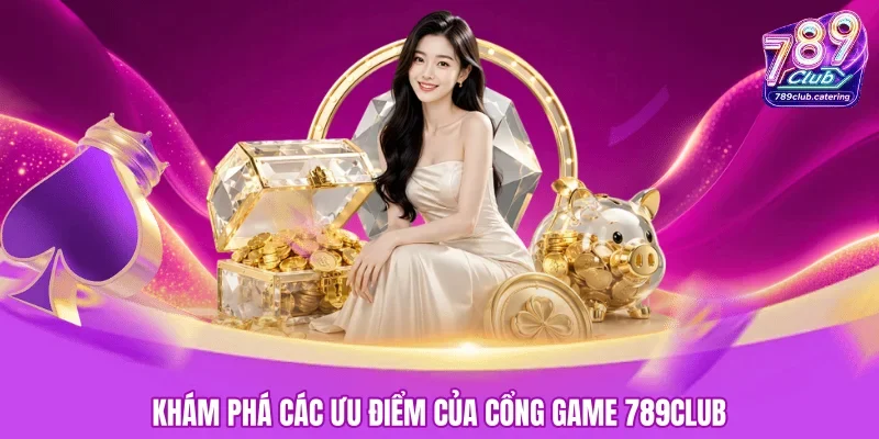 Những ưu điểm nổi bật của sân chơi 789CLUB